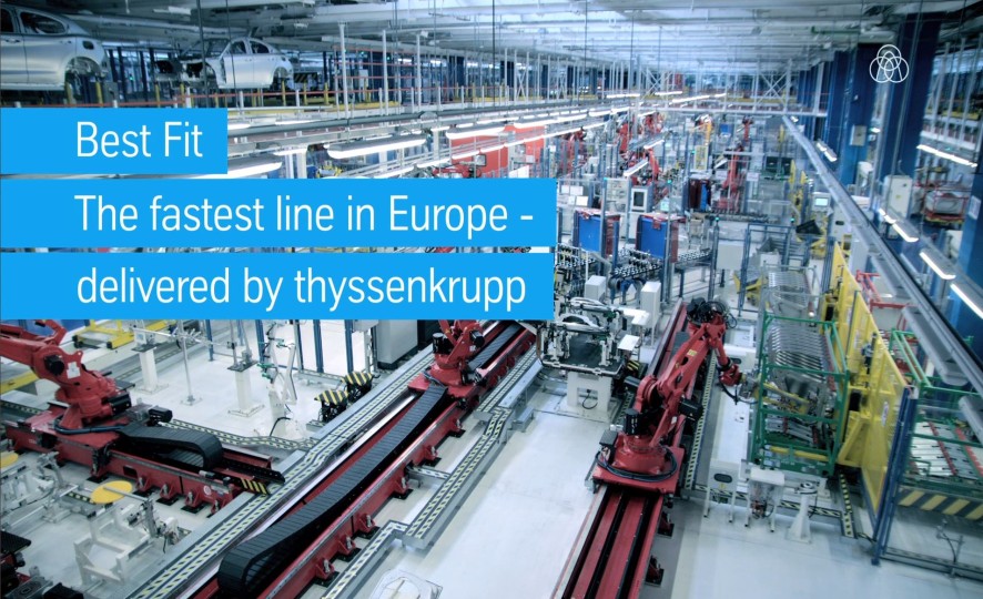 Best Fit. Fastest Best Fit line in Europe delivered by thyssenkrupp Best Fit. Fastest Best Fit line in Europe delivered by thyssenkrupp
