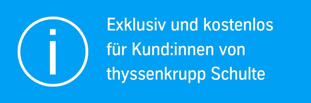 Exklusiv und kostenlos für Kund:innen von thyssenkrupp Schulte